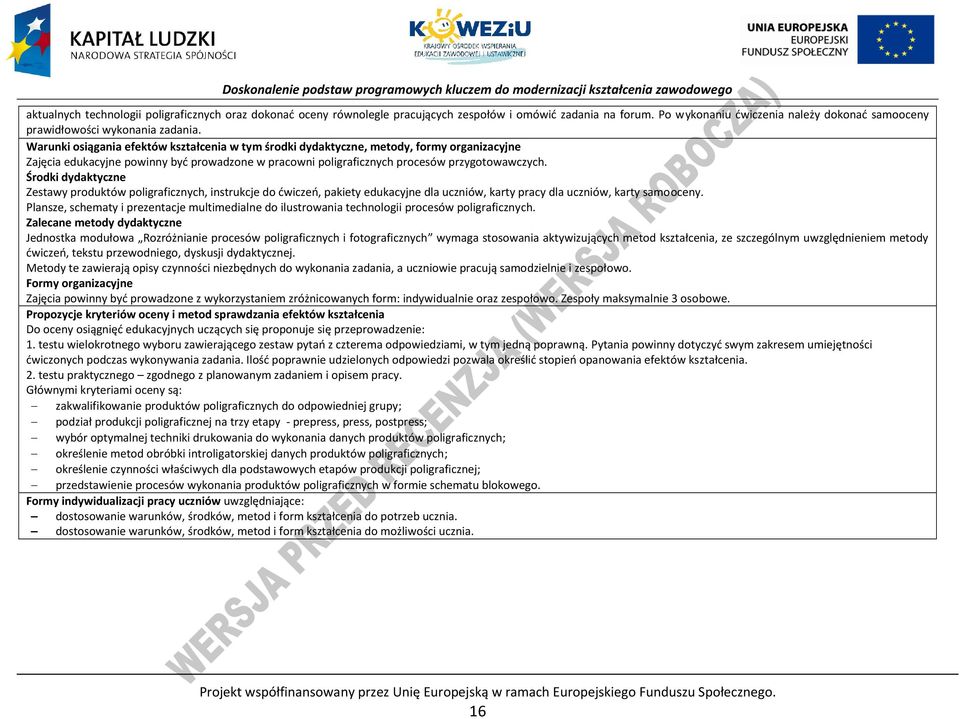 Środki dydaktyczne Zestawy produktów poligraficznych, instrukcje do ćwiczeń, pakiety edukacyjne dla uczniów, karty pracy dla uczniów, karty samooceny.