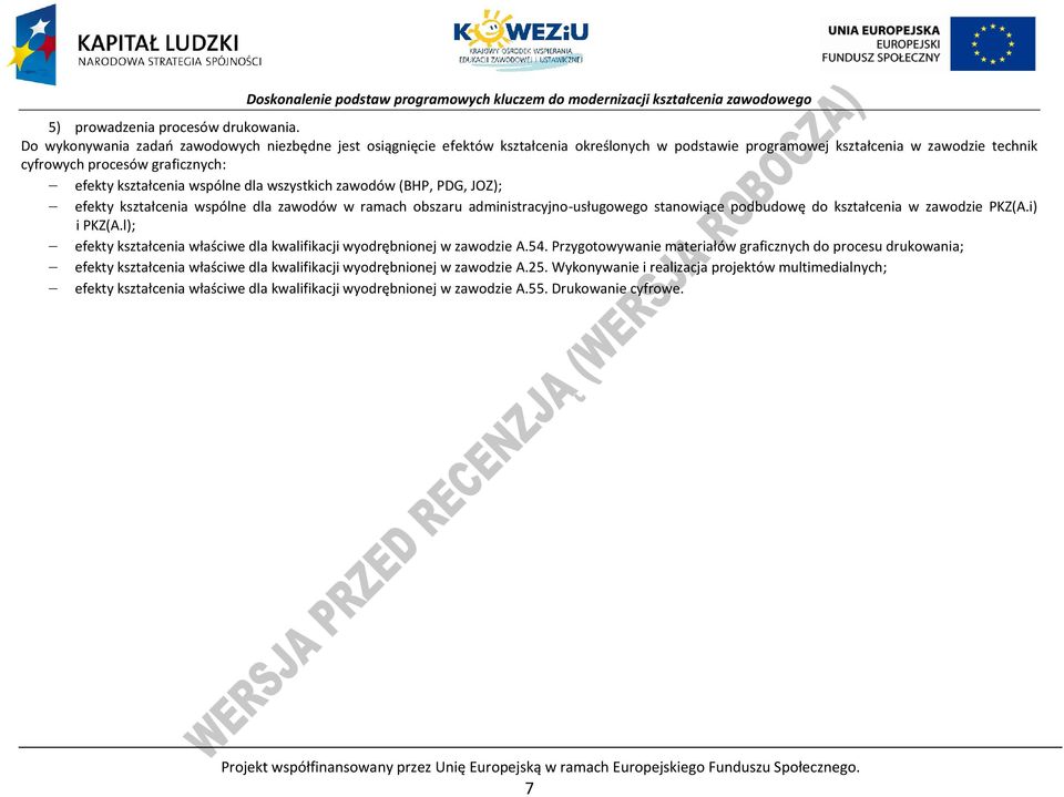 wspólne dla wszystkich zawodów (BH, DG, JOZ); efekty kształcenia wspólne dla zawodów w ramach obszaru administracyjno-usługowego stanowiące podbudowę do kształcenia w zawodzie KZ(A.i) i KZ(A.