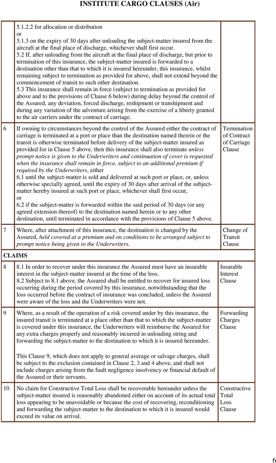 2 If, after unloading from the aircraft at the final place of discharge, but prior to termination of this insurance, the subject-matter insured is forwarded to a destination other than that to which