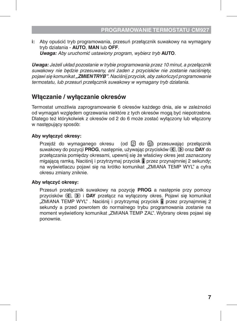 Uwaga: Jeżeli układ pozostanie w trybie programowania przez 10 minut, a przełącznik suwakowy nie będzie przesuwany, ani żaden z przycisków nie zostanie naciśnięty, pojawi się komunikat ZMIEN TRYB.