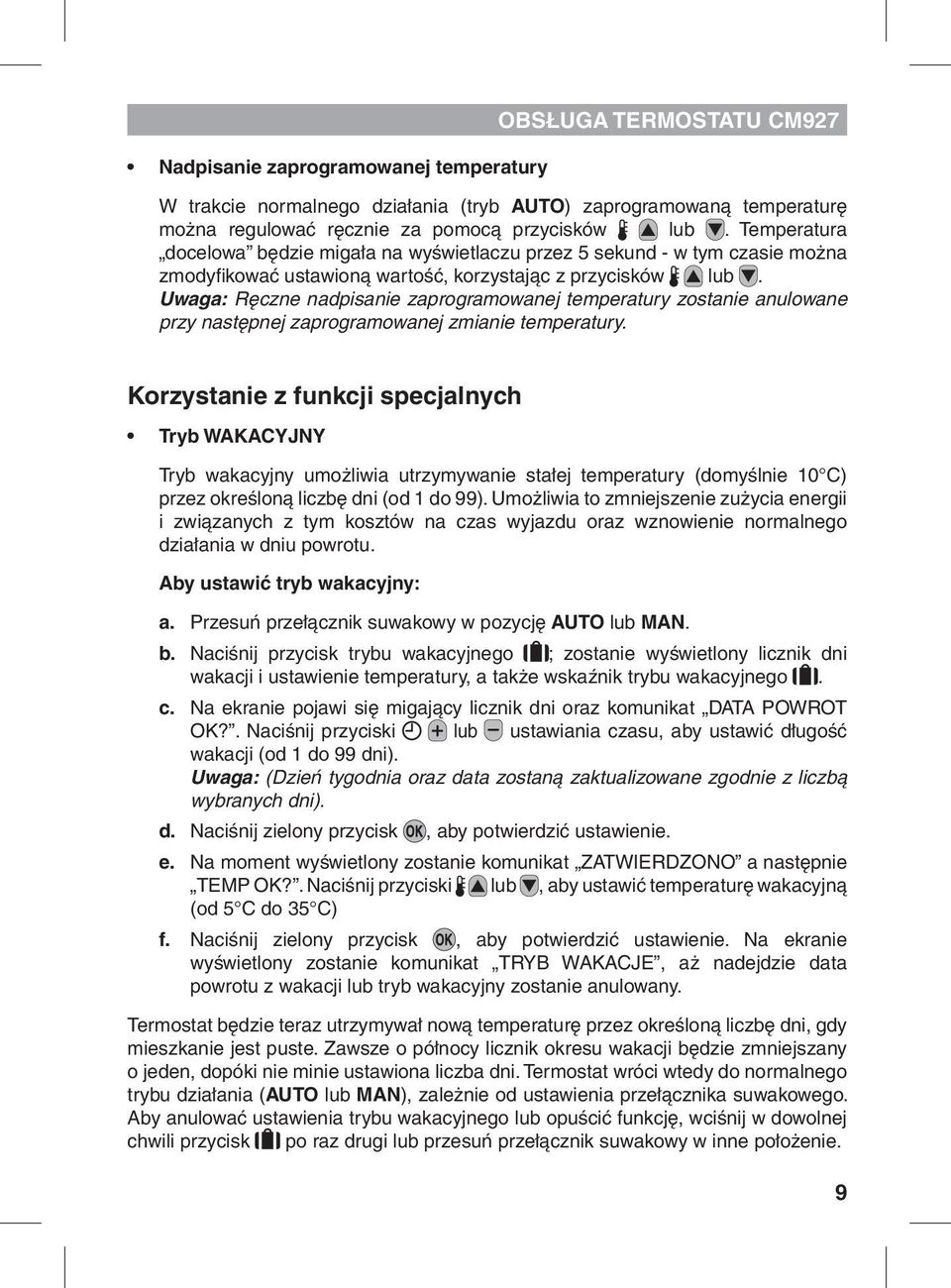 Uwaga: Ręczne nadpisanie zaprogramowanej temperatury zostanie anulowane przy następnej zaprogramowanej zmianie temperatury.