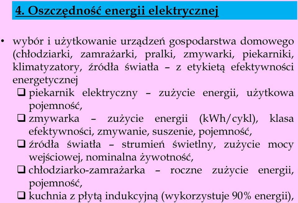 pojemność, zmywarka zużycie energii (kwh/cykl), klasa efektywności, zmywanie, suszenie, pojemność, źródła światła strumień świetlny,