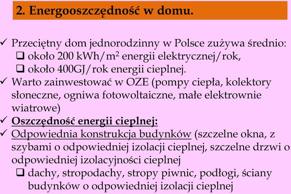 Warto zainwestować w OZE (pompy ciepła, kolektory słoneczne, ogniwa fotowoltaiczne, małe elektrownie wiatrowe) Oszczędność energii