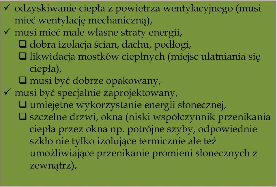 specjalnie zaprojektowany, umiejętne wykorzystanie energii słonecznej, szczelne drzwi, okna (niski współczynnik przenikania ciepła