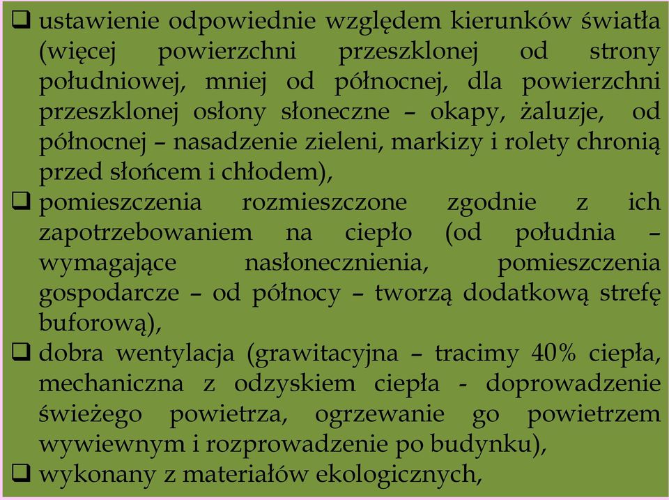 na ciepło (od południa wymagające nasłonecznienia, pomieszczenia gospodarcze od północy tworzą dodatkową strefę buforową), dobra wentylacja (grawitacyjna tracimy 40%