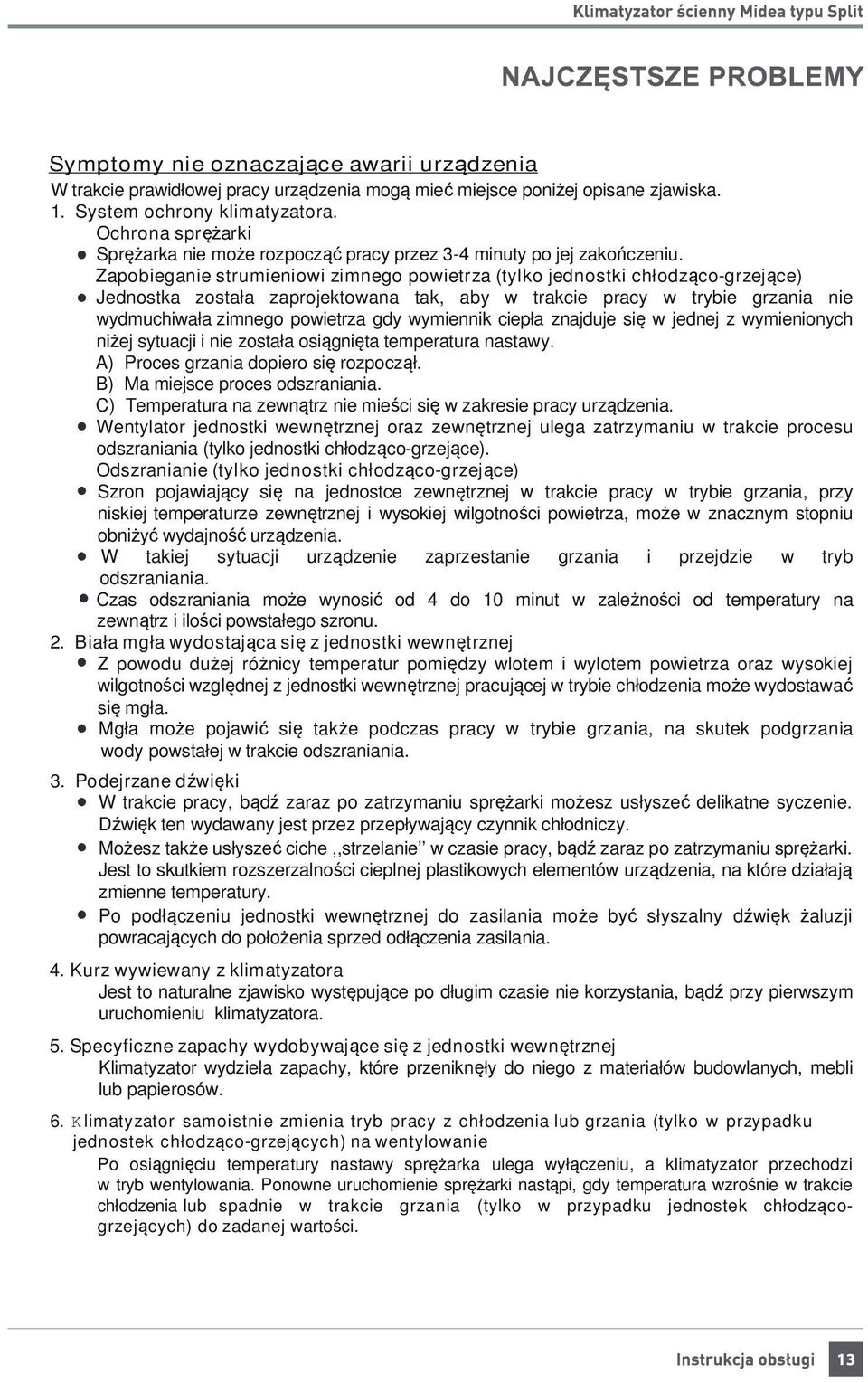 Zapobieganie strumieniowi zimnego powietrza (tylko jednostki chłodząco-grzejące) Jednostka została zaprojektowana tak, aby w trakcie pracy w trybie grzania nie wydmuchiwała zimnego powietrza gdy