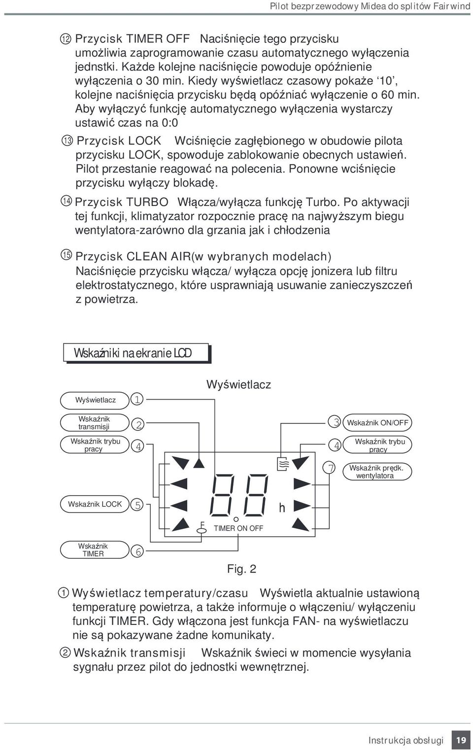 Aby wyłączyć funkcję automatycznego wyłączenia wystarczy ustawić czas na 0:0 13 Przycisk LOCK Wciśnięcie zagłębionego w obudowie pilota przycisku LOCK, spowoduje zablokowanie obecnych ustawień.