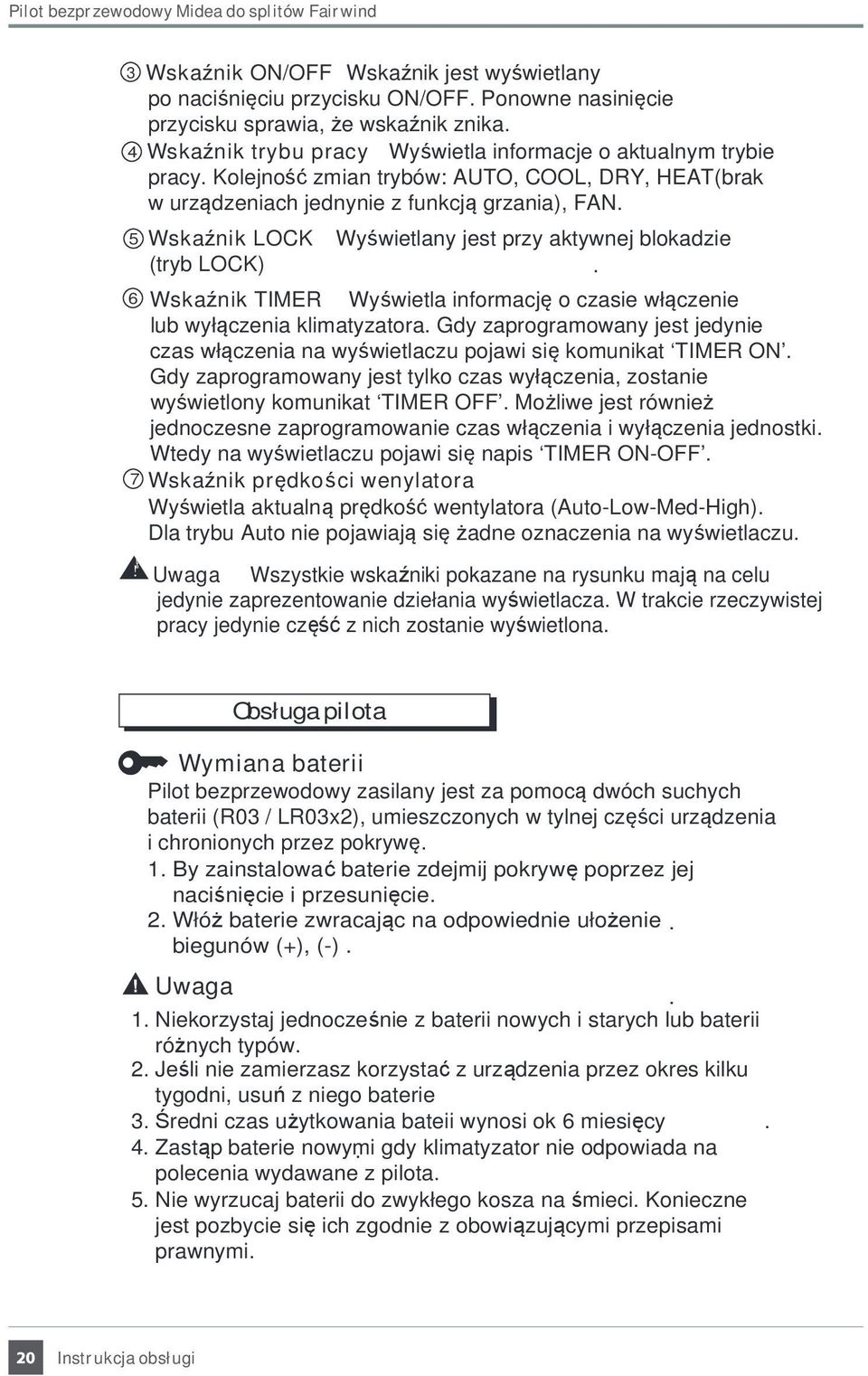 Wskaźnik LOCK Wyświetlany jest przy aktywnej blokadzie (tryb LOCK). 6 Wskaźnik Wyświetla informację o czasie włączenie lub wyłączenia klimatyzatora.