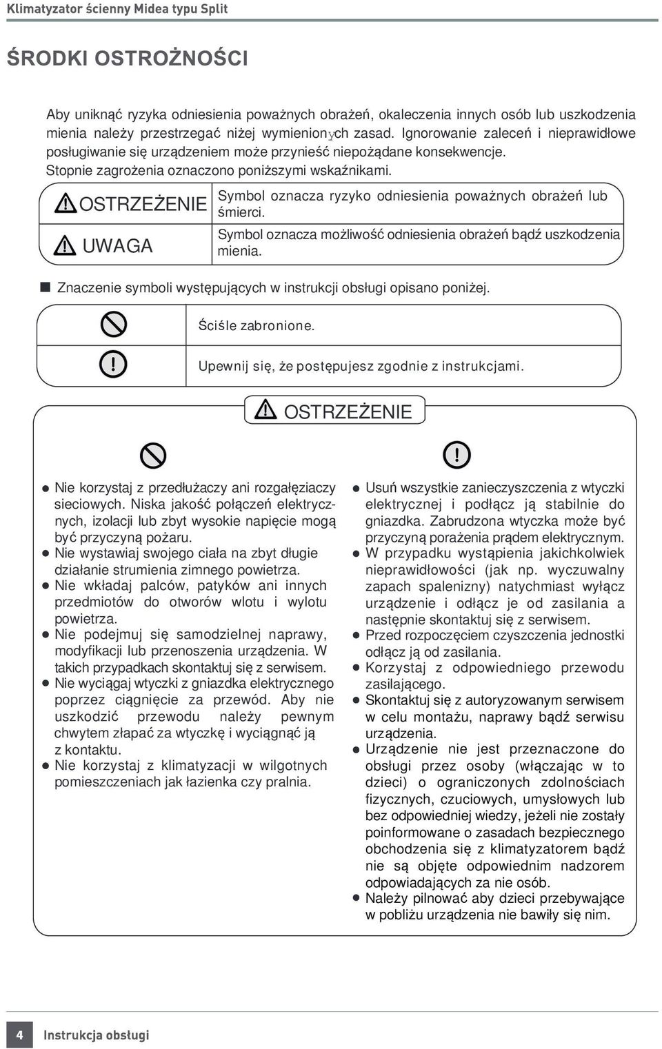 OSTRZEŻENIE UWAGA Symbol oznacza ryzyko odniesienia poważnych obrażeń lub śmierci. Symbol oznacza możliwość odniesienia obrażeń bądź uszkodzenia mienia.