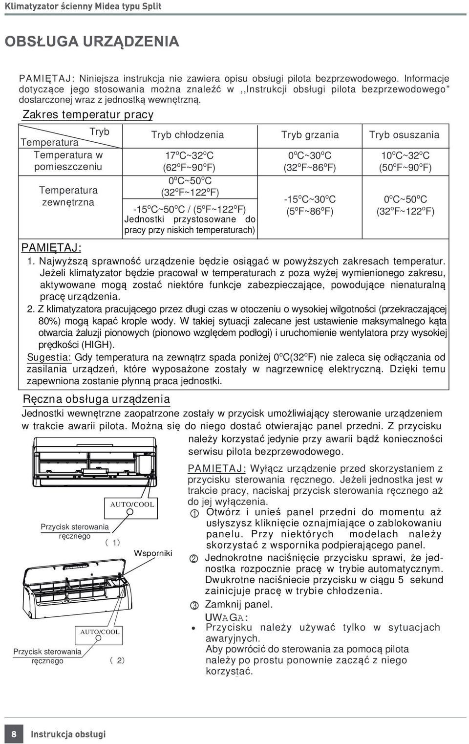 Zakres temperatur pracy Tryb Temperatura Temperatura w pomieszczeniu Temperatura zewnętrzna PAMIĘTAJ: 1. Najwyższą sprawność urządzenie będzie osiągać w powyższych zakresach temperatur.