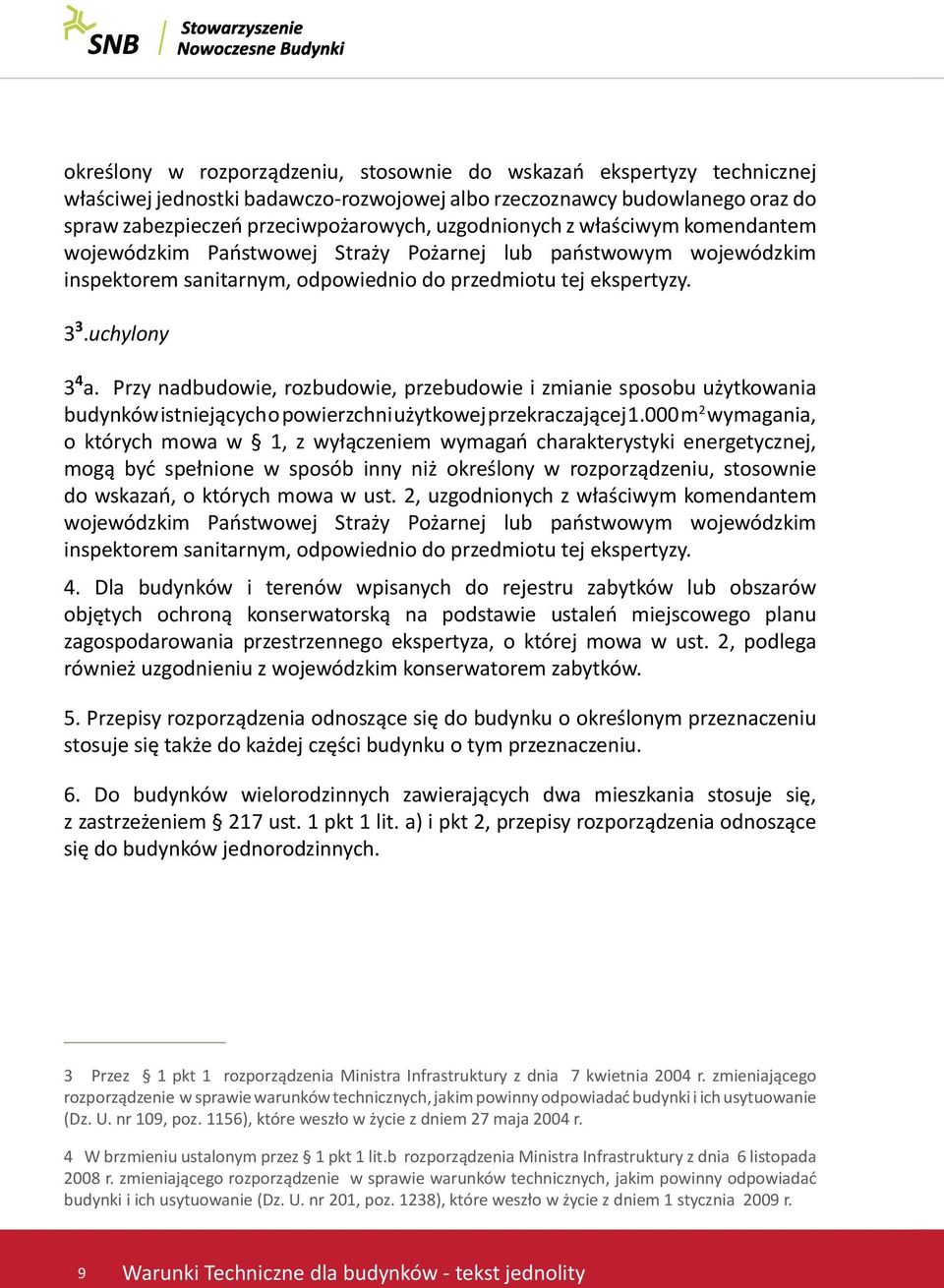 Przy nadbudowie, rozbudowie, przebudowie i zmianie sposobu użytkowania budynków istniejących o powierzchni użytkowej przekraczającej 1.