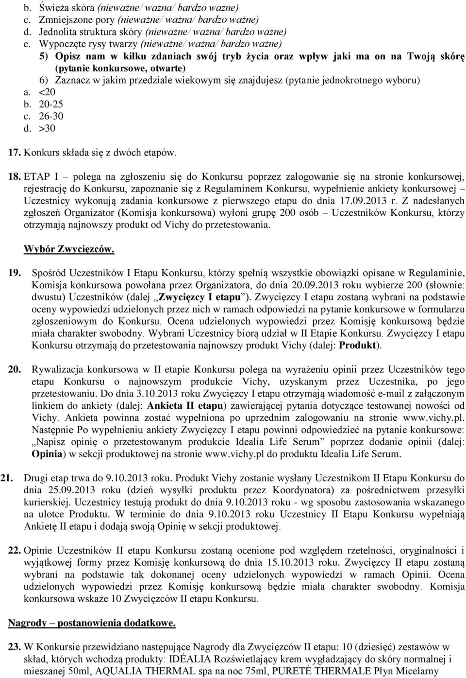 wiekowym się znajdujesz (pytanie jednokrotnego wyboru) a. <20 b. 20-25 c. 26-30 d. >30 17. Konkurs składa się z dwóch etapów. 18.