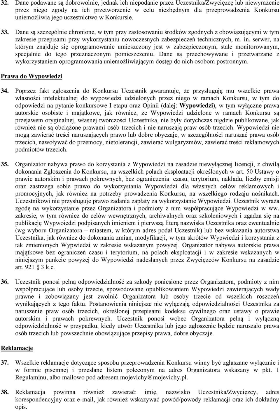 Dane są szczególnie chronione, w tym przy zastosowaniu środków zgodnych z obowiązującymi w tym zakresie przepisami przy wykorzystaniu nowoczesnych zabezpieczeń technicznych, m. in.