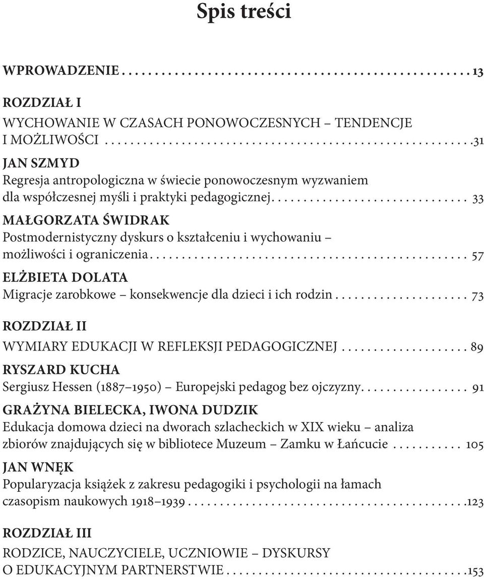 ... 33 Małgorzata Świdrak Postmodernistyczny dyskurs o kształceniu i wychowaniu możliwości i ograniczenia.... 57 Elżbieta Dolata Migracje zarobkowe konsekwencje dla dzieci i ich rodzin.