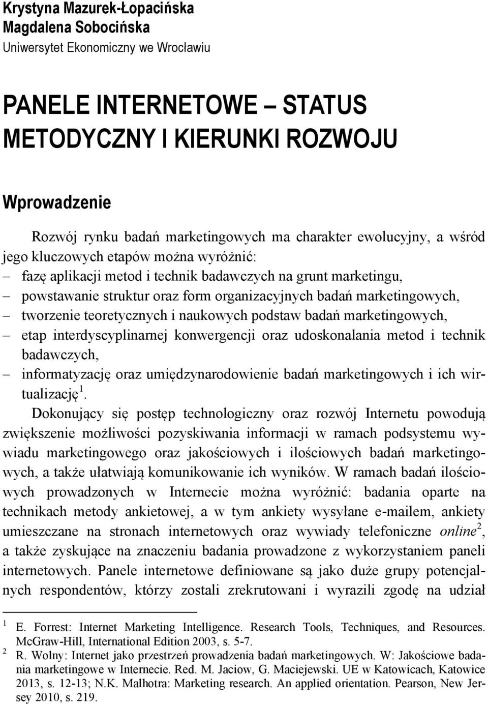 marketingowych, tworzenie teoretycznych i naukowych podstaw badań marketingowych, etap interdyscyplinarnej konwergencji oraz udoskonalania metod i technik badawczych, informatyzację oraz