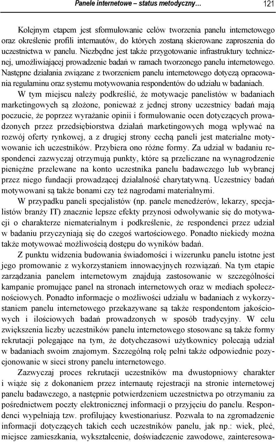 Następne działania związane z tworzeniem panelu internetowego dotyczą opracowania regulaminu oraz systemu motywowania respondentów do udziału w badaniach.