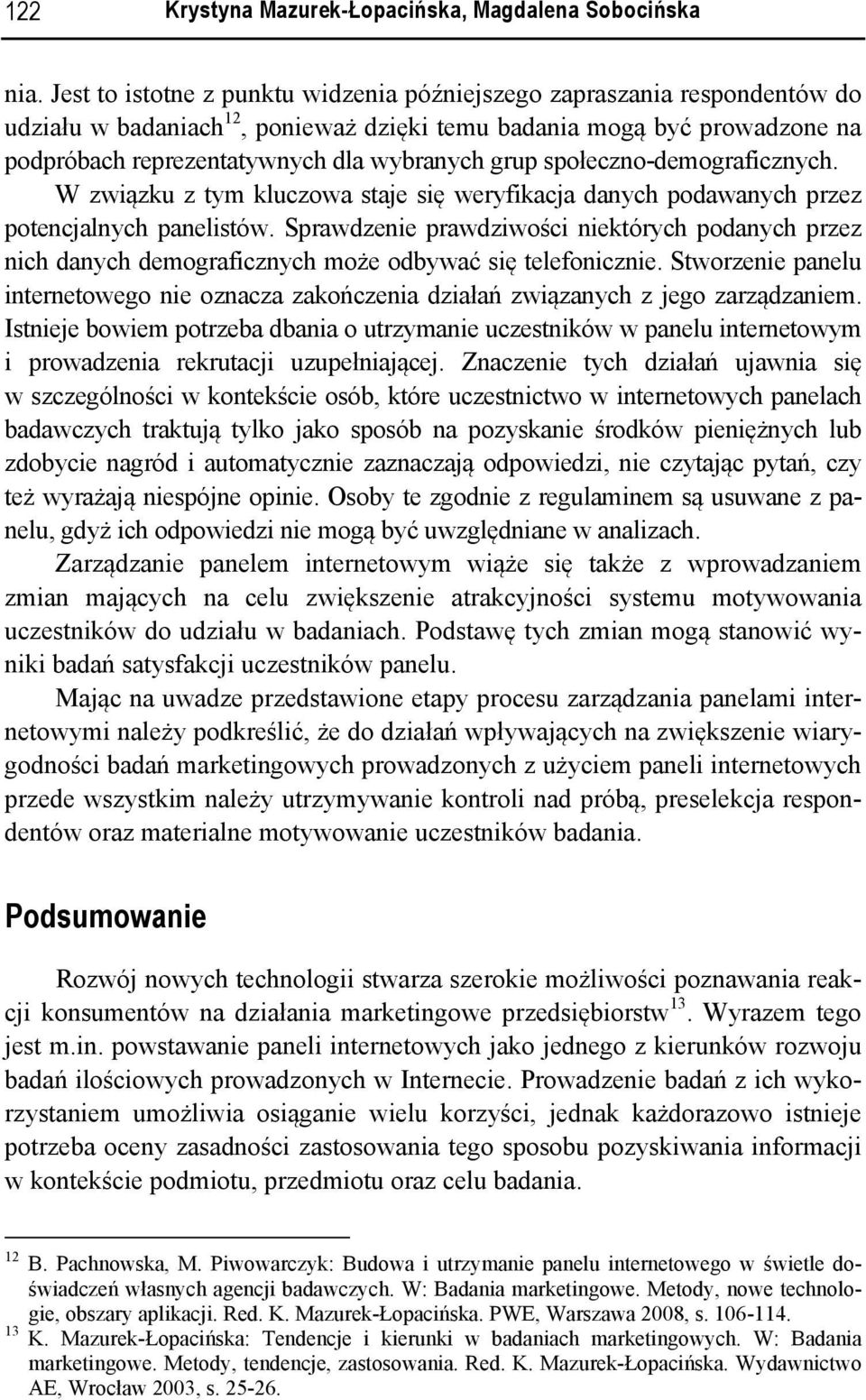 społeczno-demograficznych. W związku z tym kluczowa staje się weryfikacja danych podawanych przez potencjalnych panelistów.