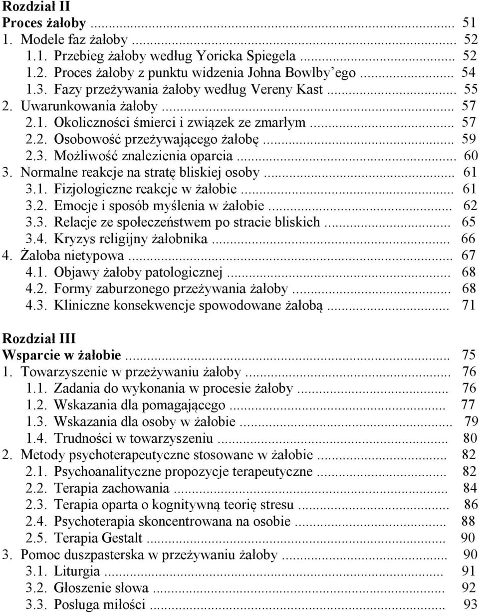 Możliwość znalezienia oparcia... 60 3. Normalne reakcje na stratę bliskiej osoby... 61 3.1. Fizjologiczne reakcje w żałobie... 61 3.2. Emocje i sposób myślenia w żałobie... 62 3.3. Relacje ze społeczeństwem po stracie bliskich.