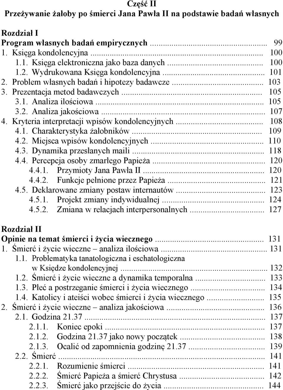 .. 107 4. Kryteria interpretacji wpisów kondolencyjnych... 108 4.1. Charakterystyka żałobników... 109 4.2. Miejsca wpisów kondolencyjnych... 110 4.3. Dynamika przesłanych maili... 118 4.4. Percepcja osoby zmarłego Papieża.