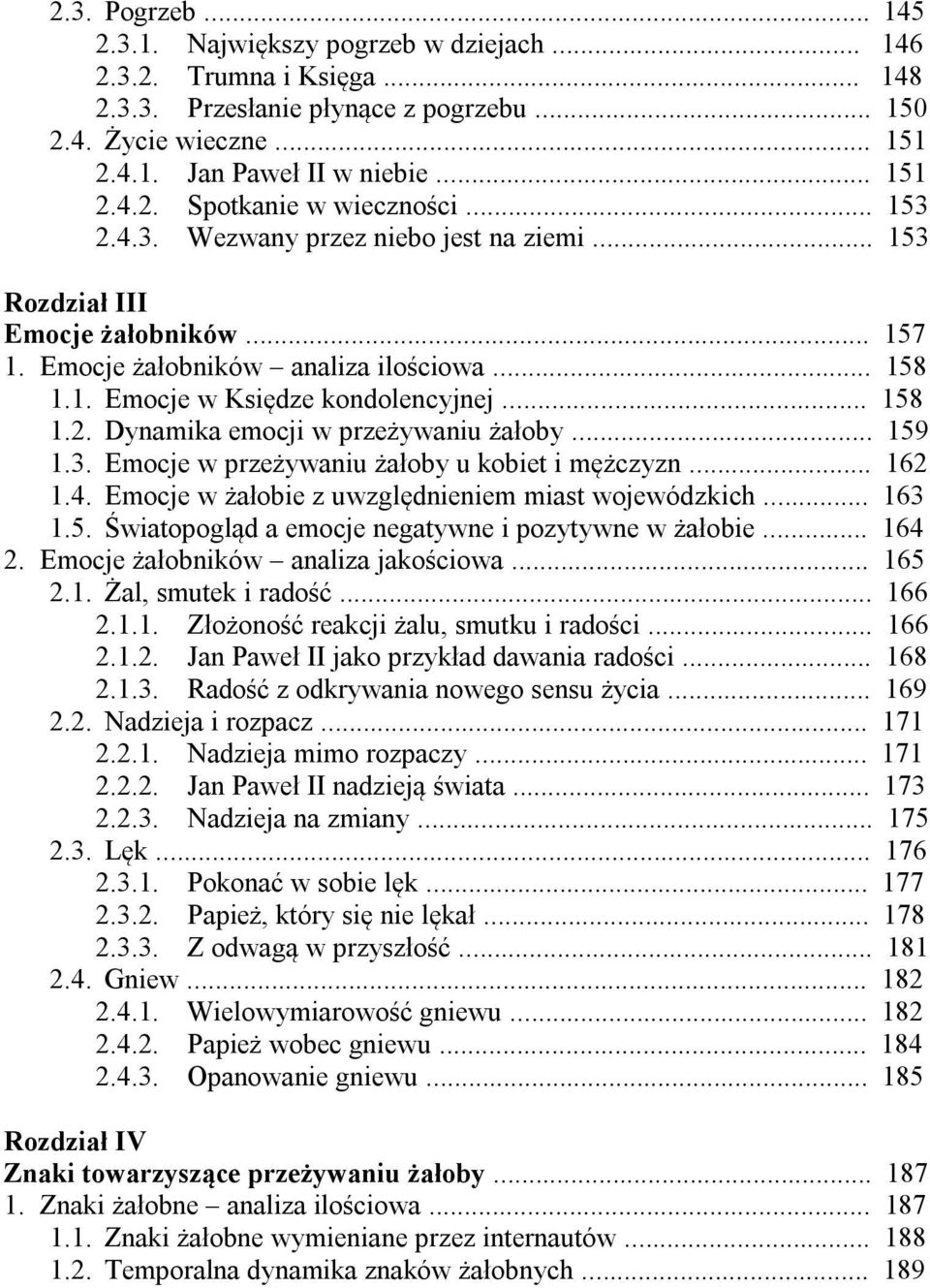 .. 159 1.3. Emocje w przeżywaniu żałoby u kobiet i mężczyzn... 162 1.4. Emocje w żałobie z uwzględnieniem miast wojewódzkich... 163 1.5. Światopogląd a emocje negatywne i pozytywne w żałobie... 164 2.