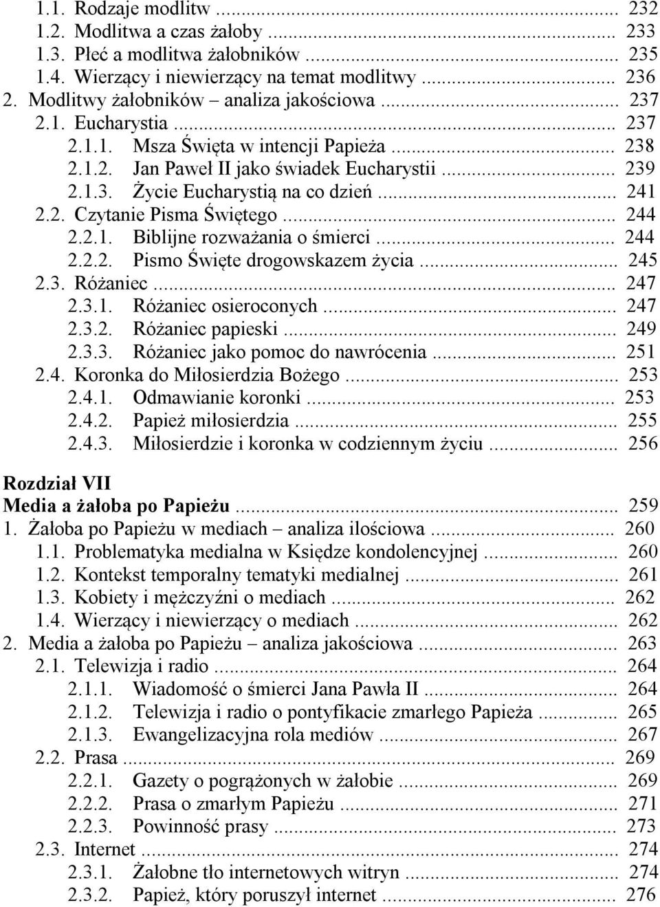 .. 244 2.2.1. Biblijne rozważania o śmierci... 244 2.2.2. Pismo Święte drogowskazem życia... 245 2.3. Różaniec... 247 2.3.1. Różaniec osieroconych... 247 2.3.2. Różaniec papieski... 249 2.3.3. Różaniec jako pomoc do nawrócenia.