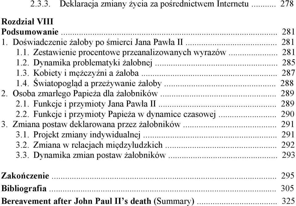 .. 289 2.2. Funkcje i przymioty Papieża w dynamice czasowej... 290 3. Zmiana postaw deklarowana przez żałobników... 291 3.1. Projekt zmiany indywidualnej... 291 3.2. Zmiana w relacjach międzyludzkich.