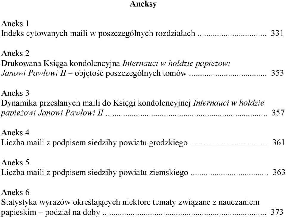 .. 353 Aneks 3 Dynamika przesłanych maili do Księgi kondolencyjnej Internauci w hołdzie papieżowi Janowi Pawłowi II.