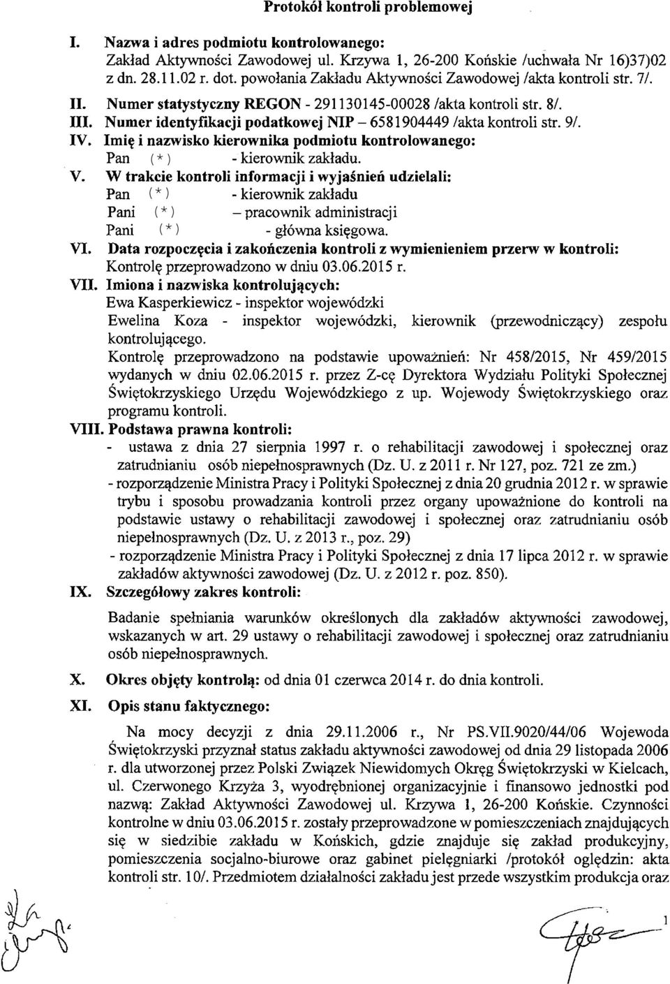 Numer identyfikacji podatkowej NIP - 6581904449 /akta kontroli str. 91. IV. Imię i nazwisko kierownika podmiotu kontrolowanego: Pan (*) - kierownik zakładu. V.