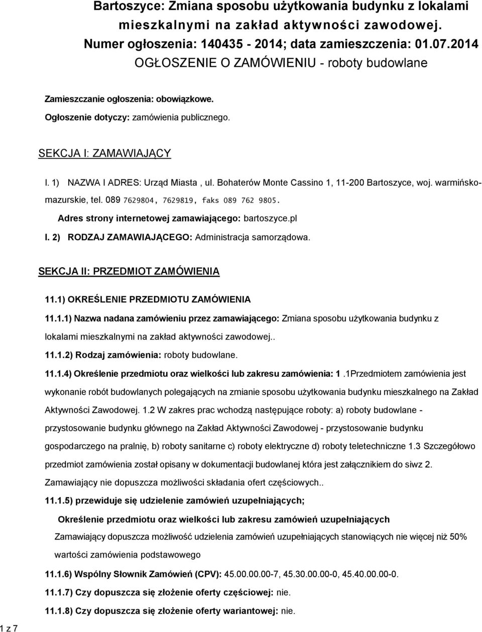 Bohaterów Monte Cassino 1, 11-200 Bartoszyce, woj. warmińskomazurskie, tel. 089 7629804, 7629819, faks 089 762 9805. Adres strony internetowej zamawiającego: bartoszyce.pl I.