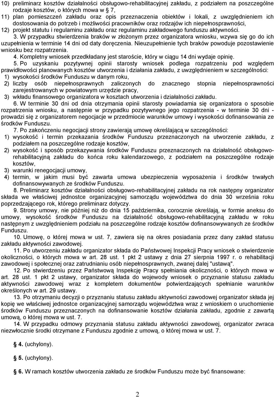 aktywności. 3. W przypadku stwierdzenia braków w złożonym przez organizatora wniosku, wzywa się go do ich uzupełnienia w terminie 14 dni od daty doręczenia.