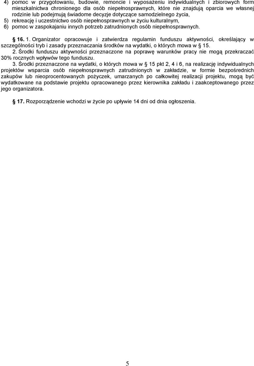 niepełnosprawnych. 16. 1. Organizator opracowuje i zatwierdza regulamin funduszu aktywności, określający w szczególności tryb i zasady przeznaczania środków na wydatki, o których mowa w 15. 2.