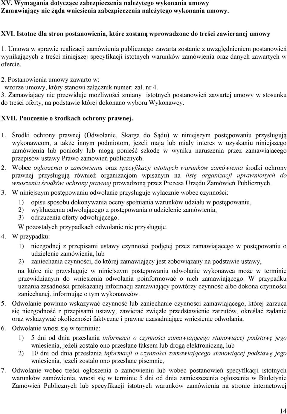 Umowa w sprawie realizacji zamówienia publicznego zawarta zostanie z uwzględnieniem postanowień wynikających z treści niniejszej specyfikacji istotnych warunków zamówienia oraz danych zawartych w