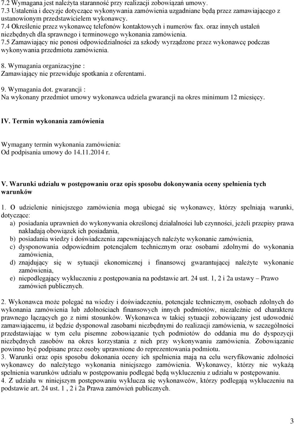 4 Określenie przez wykonawcę telefonów kontaktowych i numerów fax. oraz innych ustaleń niezbędnych dla sprawnego i terminowego wykonania zamówienia. 7.