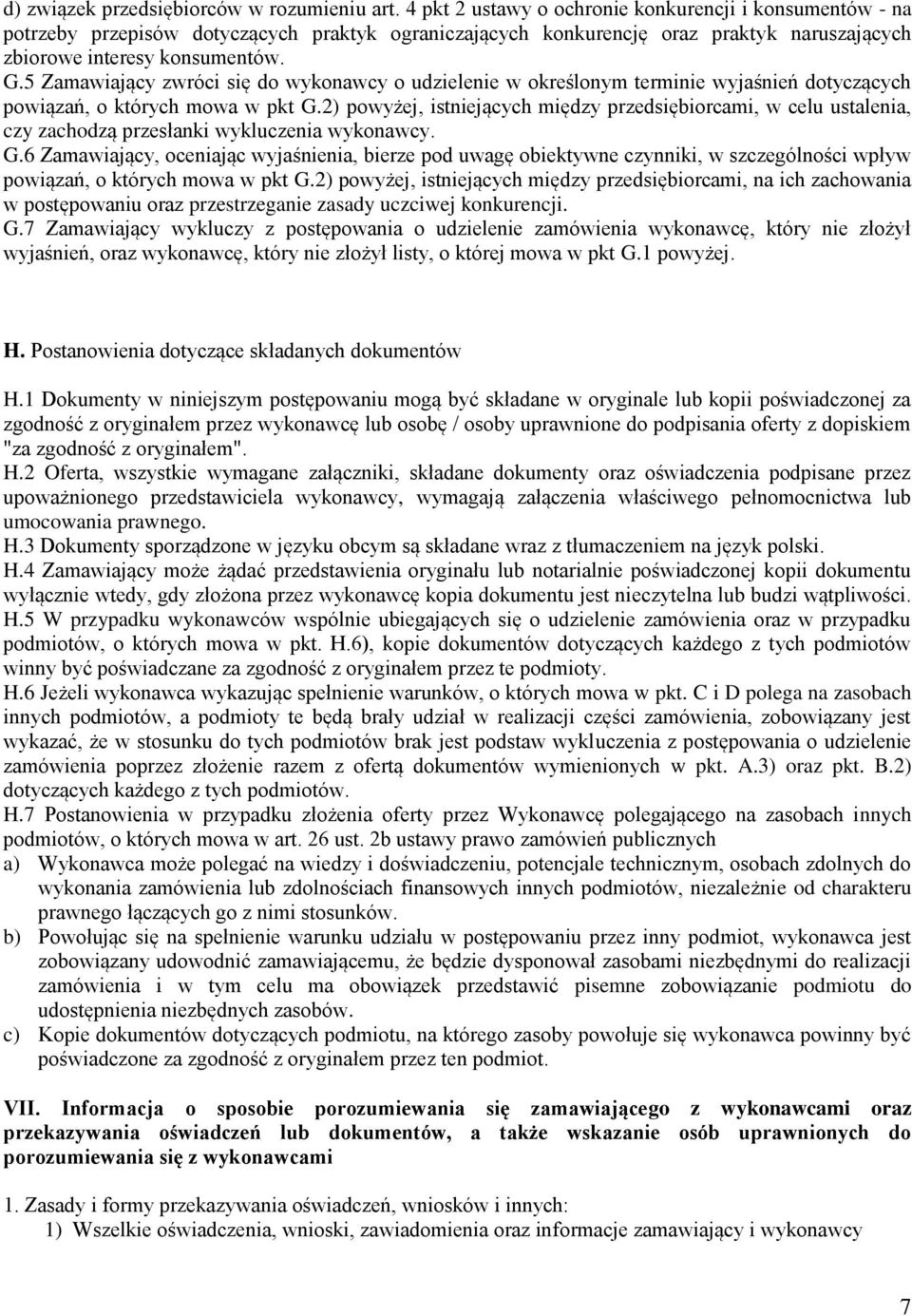 5 Zamawiający zwróci się do wykonawcy o udzielenie w określonym terminie wyjaśnień dotyczących powiązań, o których mowa w pkt G.