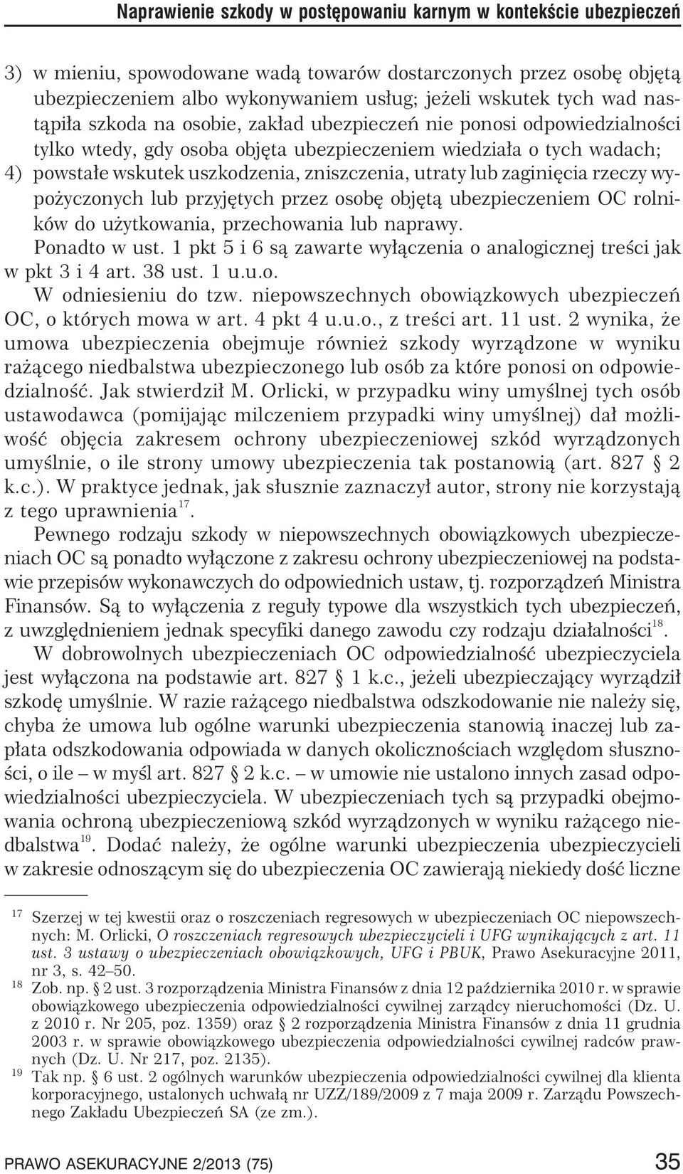 utraty lub zaginiêcia rzeczy wypo yczonych lub przyjêtych przez osobê objêt¹ ubezpieczeniem OC rolników do u ytkowania, przechowania lub naprawy. Ponadtowust.