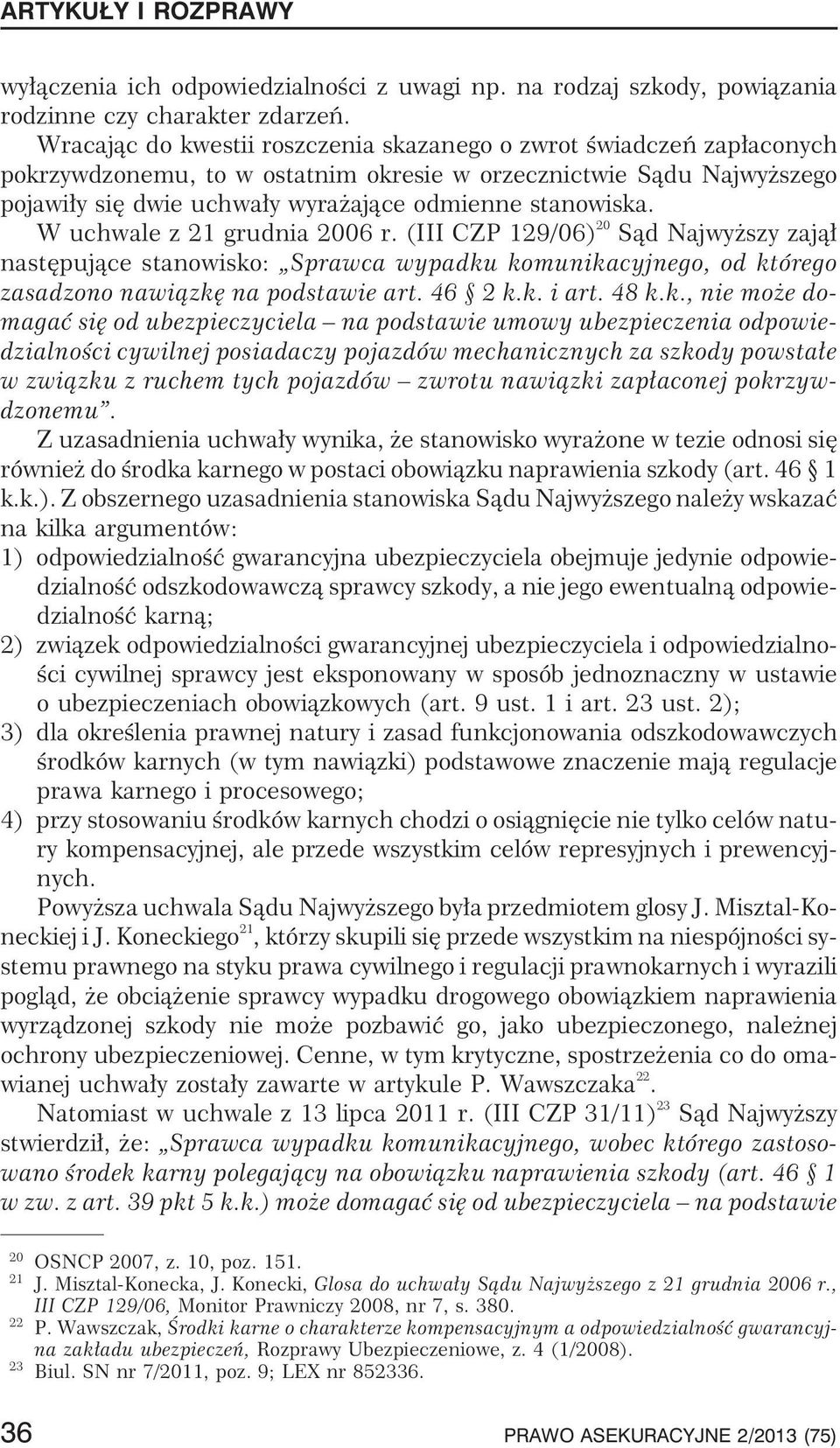 W uchwale z 21 grudnia 2006 r. (III CZP 129/06) 20 S¹d Najwy szy zaj¹³ nastêpuj¹ce stanowisko