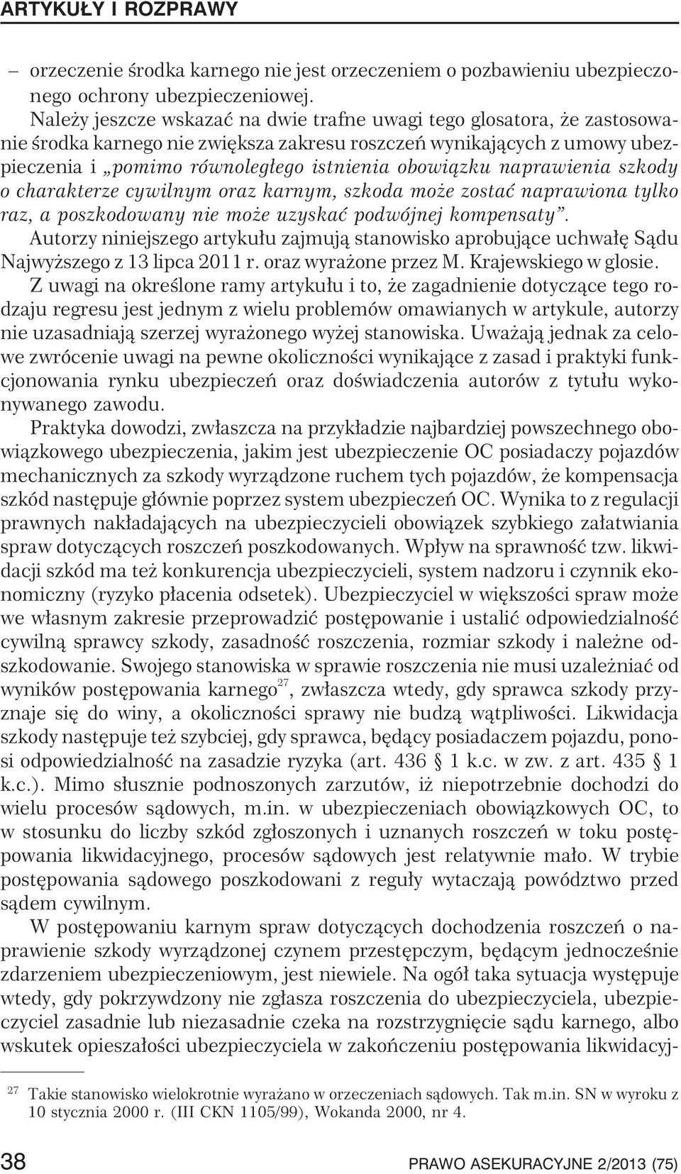 naprawienia szkody o charakterze cywilnym oraz karnym, szkoda mo e zostaæ naprawiona tylko raz, a poszkodowany nie mo e uzyskaæ podwójnej kompensaty.