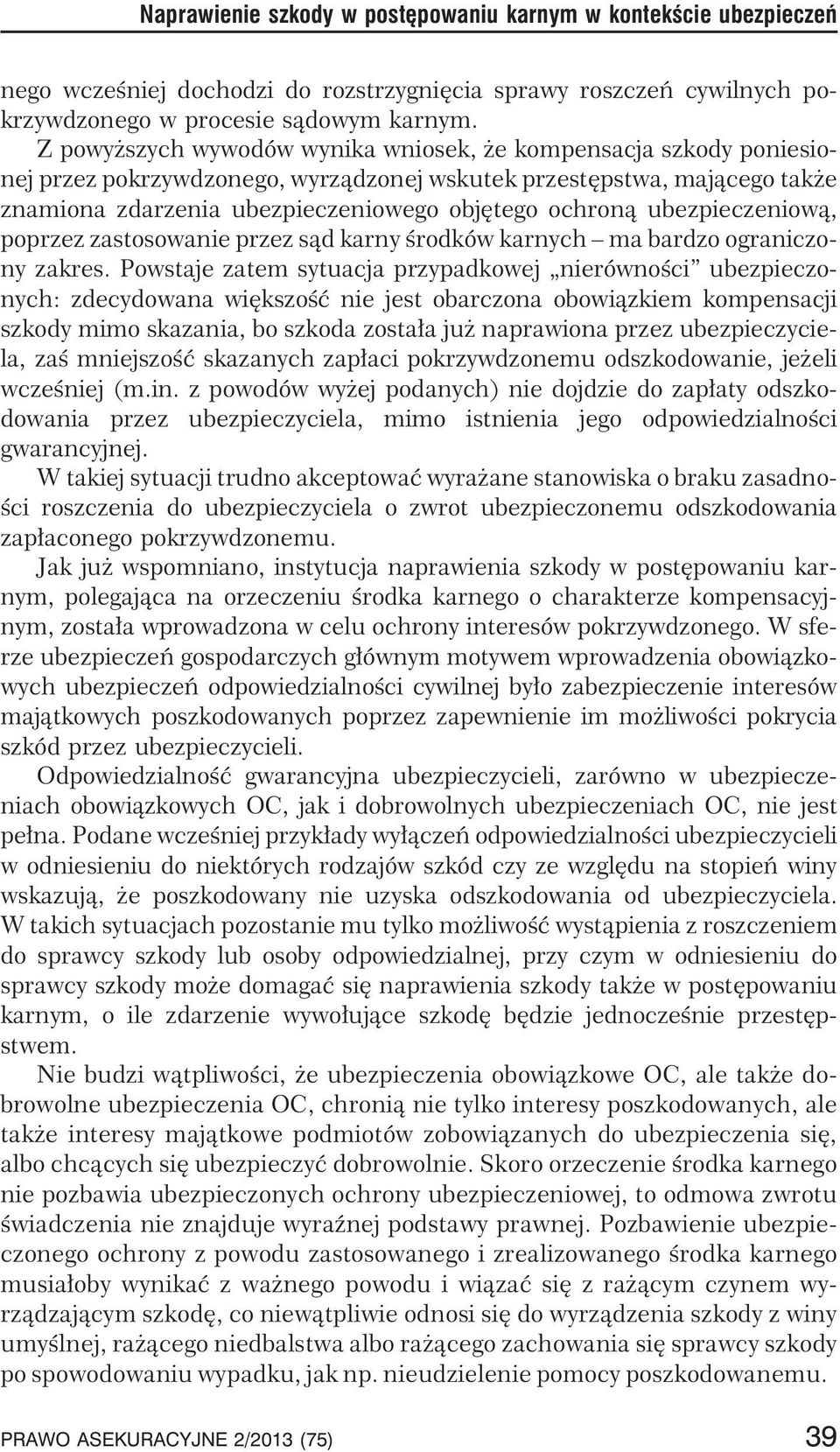 ubezpieczeniow¹, poprzez zastosowanie przez s¹d karny œrodków karnych ma bardzo ograniczony zakres.