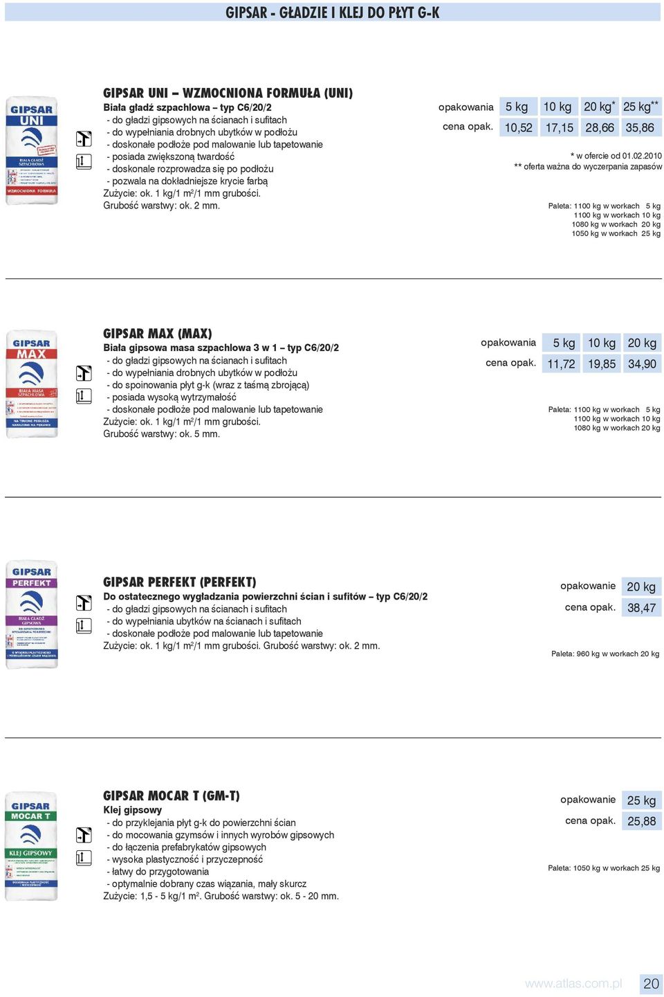 Grubość warstwy: ok. 2 mm. 10,52 10 kg 17,15 20 kg * 28,66 ** 35,86 * w ofercie od 01.02.