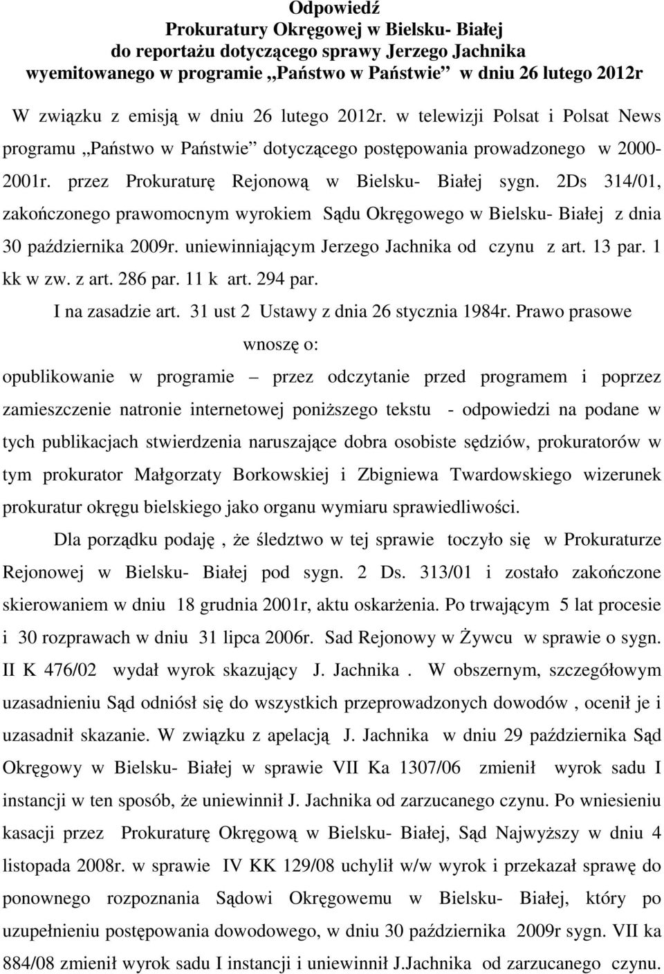 2Ds 314/01, zakończonego prawomocnym wyrokiem Sądu Okręgowego w Bielsku- Białej z dnia 30 października 2009r. uniewinniającym Jerzego Jachnika od czynu z art. 13 par. 1 kk w zw. z art. 286 par.