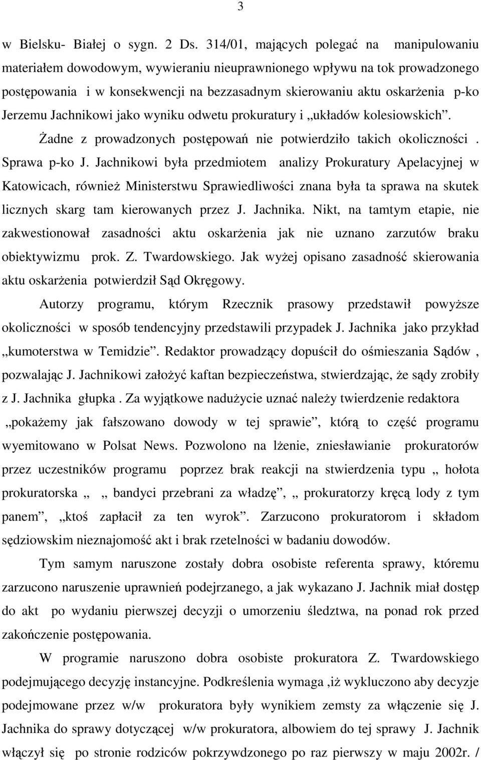 Jerzemu Jachnikowi jako wyniku odwetu prokuratury i układów kolesiowskich. śadne z prowadzonych postępowań nie potwierdziło takich okoliczności. Sprawa p-ko J.