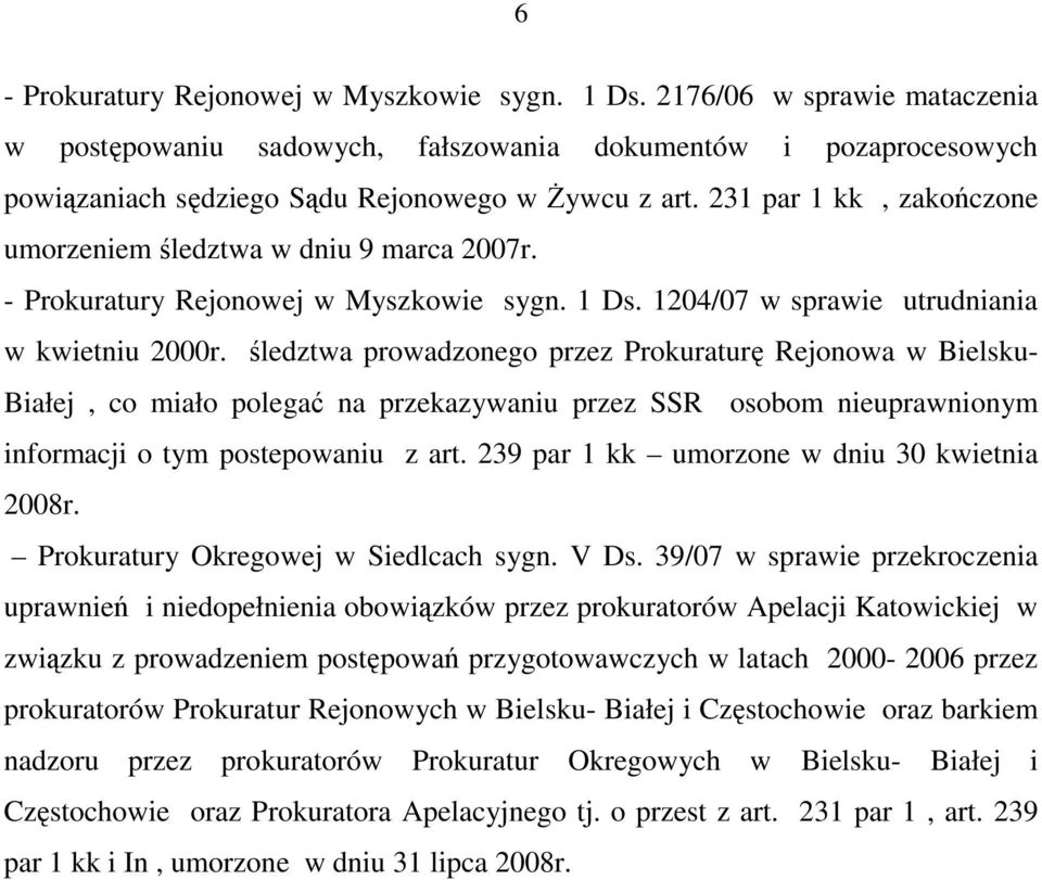 śledztwa prowadzonego przez Prokuraturę Rejonowa w Bielsku- Białej, co miało polegać na przekazywaniu przez SSR osobom nieuprawnionym informacji o tym postepowaniu z art.