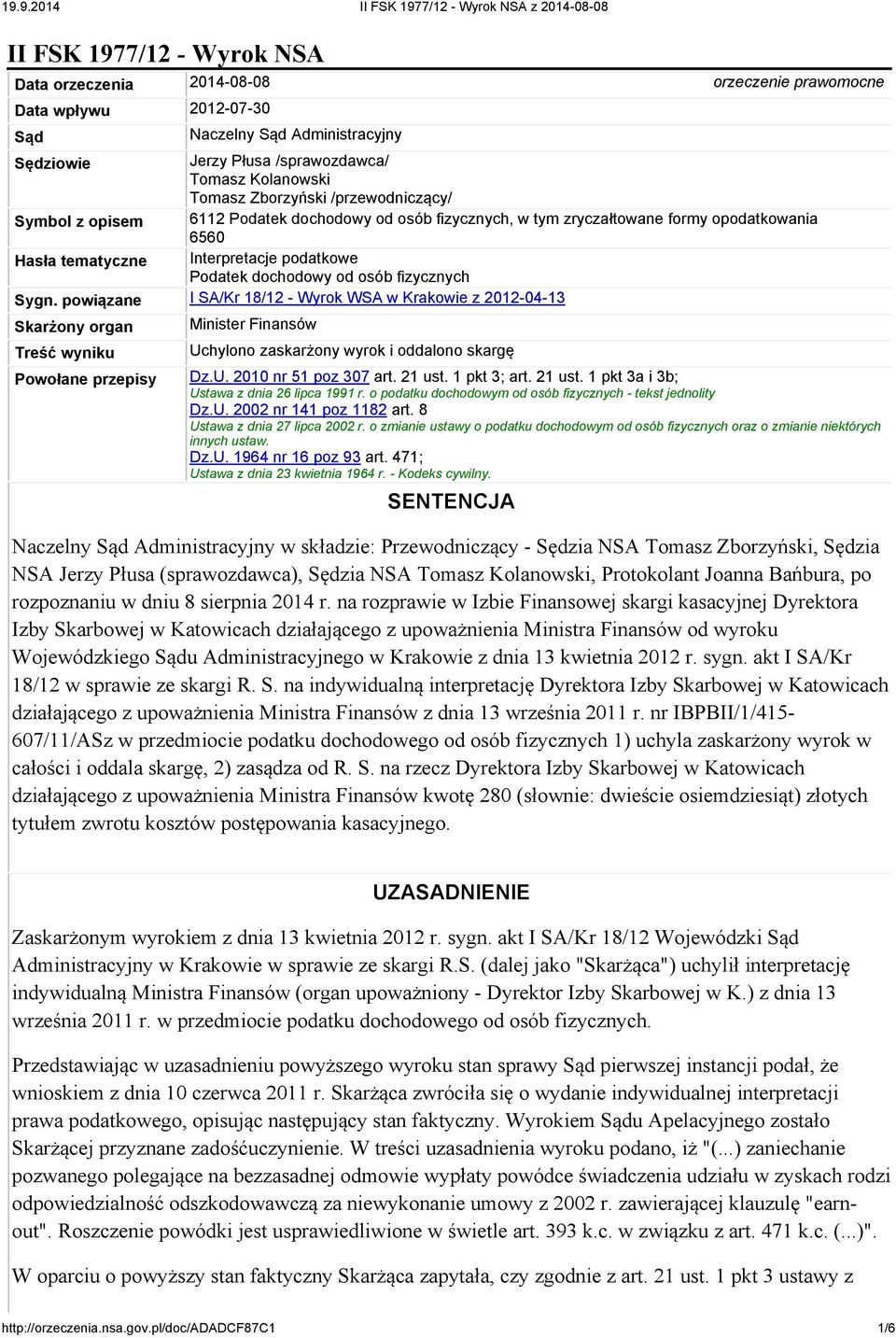 fizycznych Sygn. powiązane I SA/Kr 18/12 - Wyrok WSA w Krakowie z 2012-04-13 Skarżony organ Treść wyniku Minister Finansów Uchylono zaskarżony wyrok i oddalono skargę Powołane przepisy Dz.U. 2010 nr 51 poz 307 art.