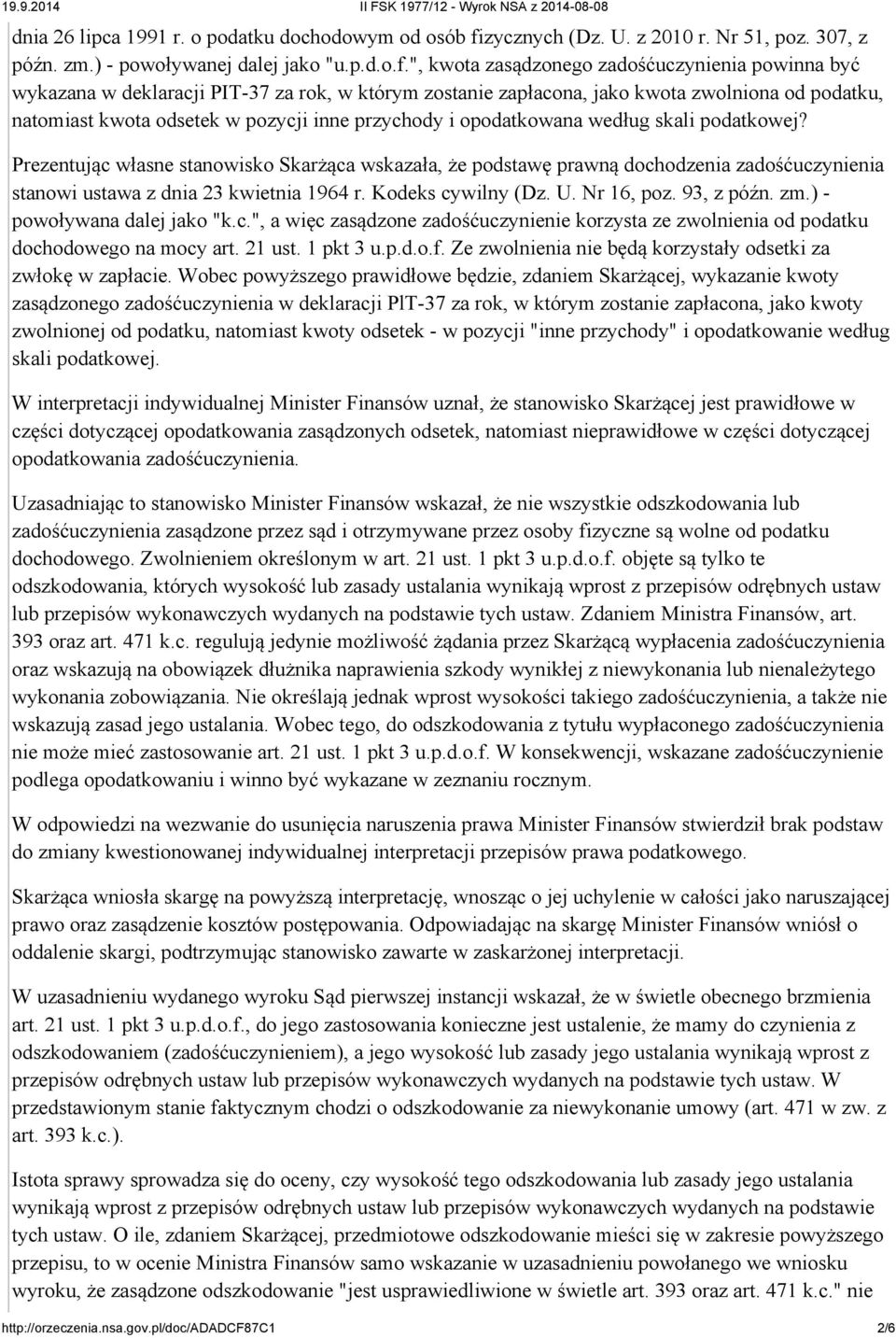 ", kwota zasądzonego zadośćuczynienia powinna być wykazana w deklaracji PIT-37 za rok, w którym zostanie zapłacona, jako kwota zwolniona od podatku, natomiast kwota odsetek w pozycji inne przychody i