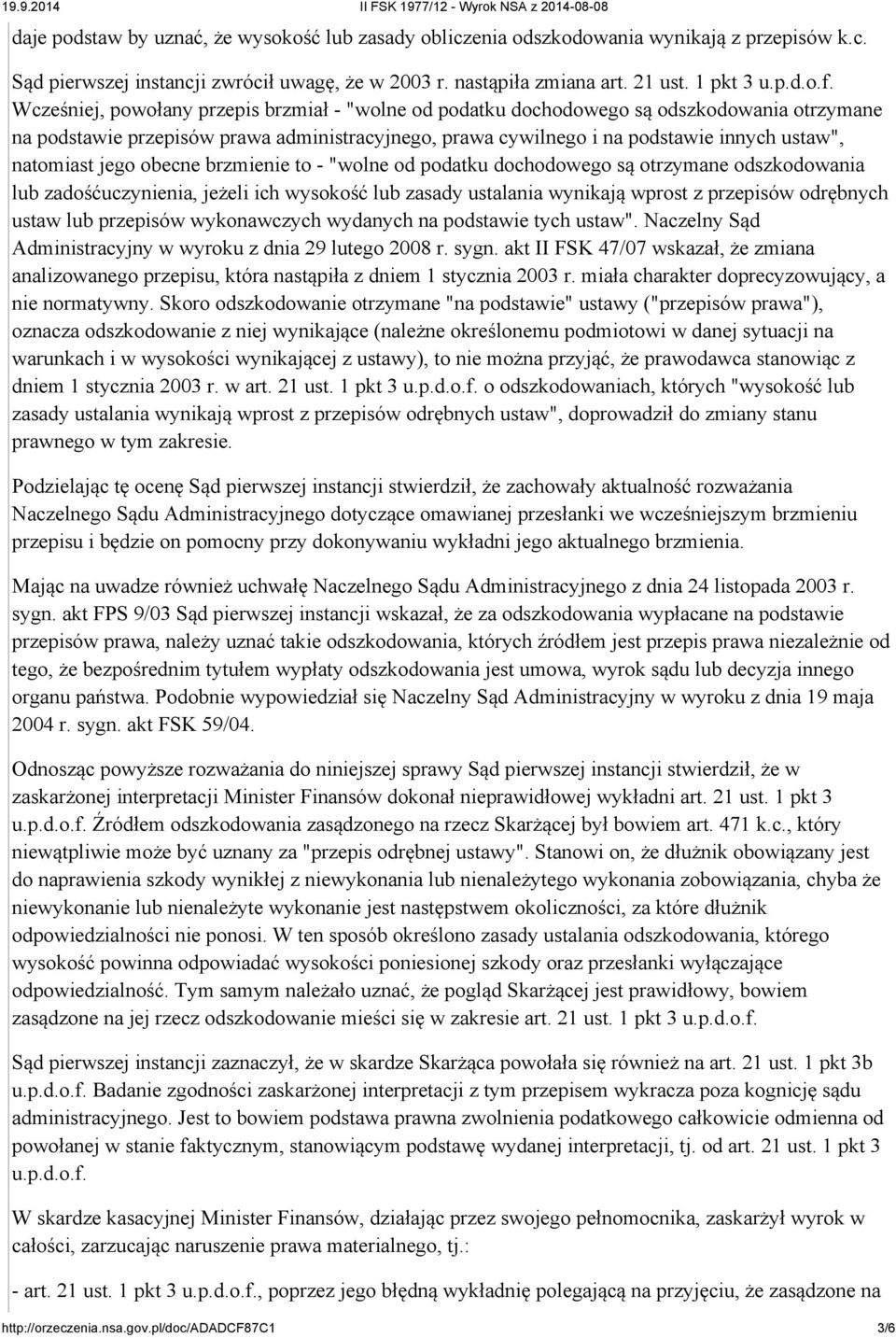 jego obecne brzmienie to - "wolne od podatku dochodowego są otrzymane odszkodowania lub zadośćuczynienia, jeżeli ich wysokość lub zasady ustalania wynikają wprost z przepisów odrębnych ustaw lub