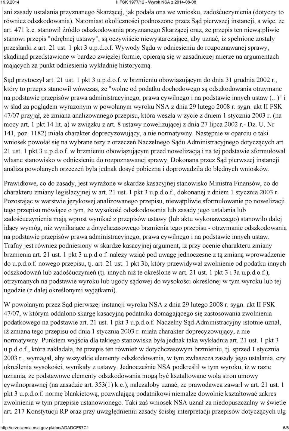 ności podnoszone przez Sąd pierwszej instancji, a więc, że art. 471 k.c. stanowił źródło odszkodowania przyznanego Skarżącej oraz, że przepis ten niewątpliwie stanowi przepis "odrębnej ustawy", są