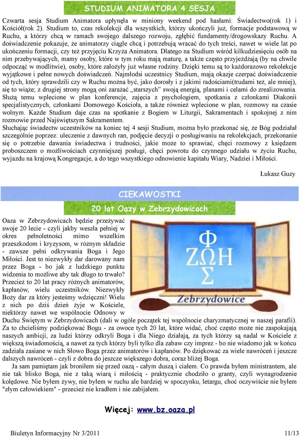 A doświadczenie pokazuje, że animatorzy ciągle chcą i potrzebują wracać do tych treści, nawet w wiele lat po ukończeniu formacji, czy też przyjęciu Krzyża Animatora.