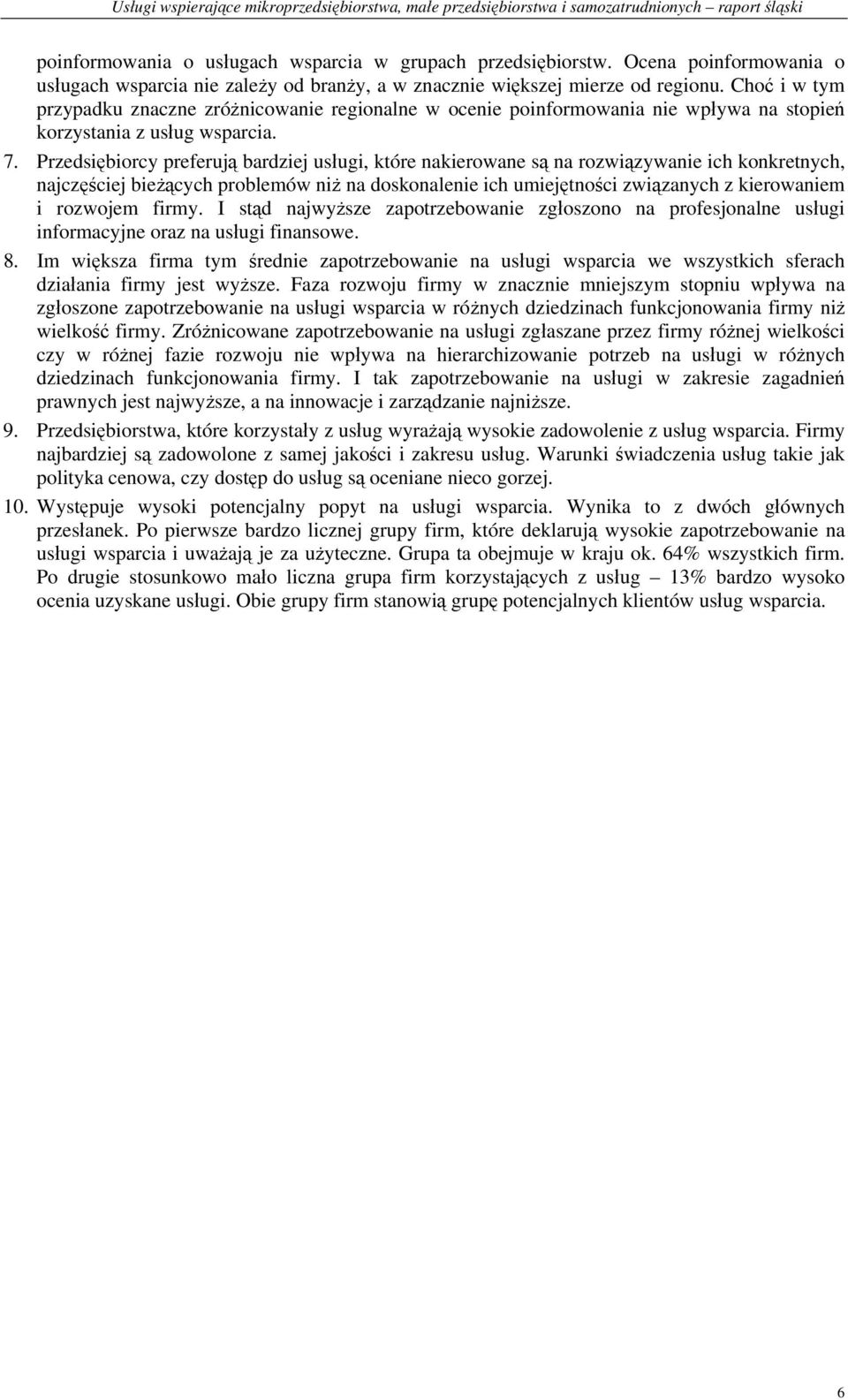 Przedsiębiorcy preferują bardziej usługi, które nakierowane są na rozwiązywanie ich konkretnych, najczęściej bieżących problemów niż na doskonalenie ich umiejętności związanych z kierowaniem i