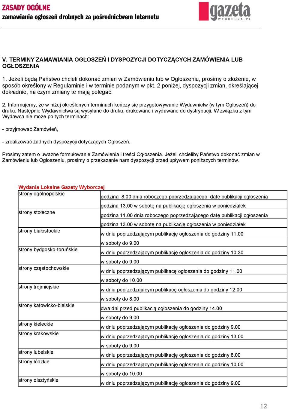 2 poniżej, dyspozycji zmian, określającej dokładnie, na czym zmiany te mają polegać. 2. Informujemy, że w niżej określonych terminach kończy się przygotowywanie Wydawnictw (w tym Ogłoszeń) do druku.