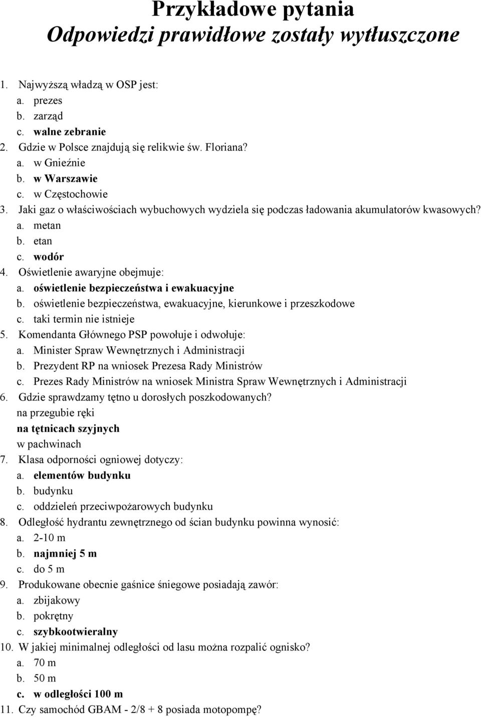 oświetlenie bezpieczeństwa i ewakuacyjne b. oświetlenie bezpieczeństwa, ewakuacyjne, kierunkowe i przeszkodowe c. taki termin nie istnieje 5. Komendanta Głównego PSP powołuje i odwołuje: a.